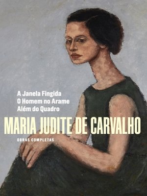 Obras Completas de Maria Judite de Carvalho--Volume IV--A Janela Fingida--O Homem no Arame--Além d - ebook